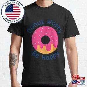 Donut Worry Be Happy Classic T-Shirt
